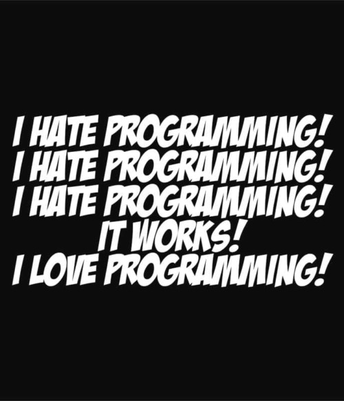 I love programming Póló - Ha Programming rajongó ezeket a pólókat tuti imádni fogod!
