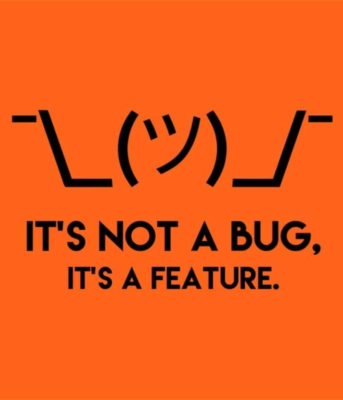 It's a feature Póló - Ha Programming rajongó ezeket a pólókat tuti imádni fogod!