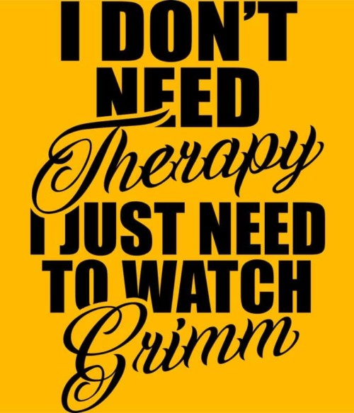 I don't need a therapy Grimm Póló - Ha Grimm rajongó ezeket a pólókat tuti imádni fogod!