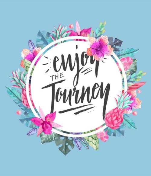Enjoy the journey flower frame Póló - Ha Flower rajongó ezeket a pólókat tuti imádni fogod!
