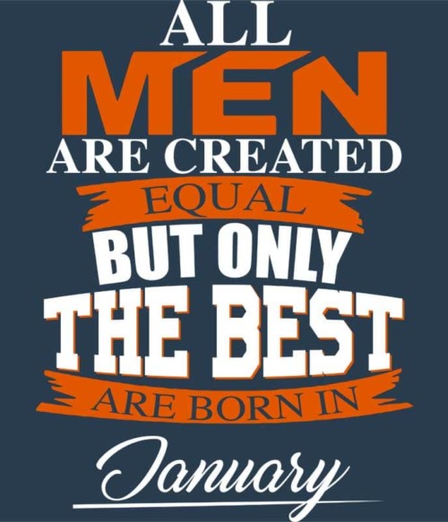 Only The Best Are Born In January Póló - Ha Birthday rajongó ezeket a pólókat tuti imádni fogod!