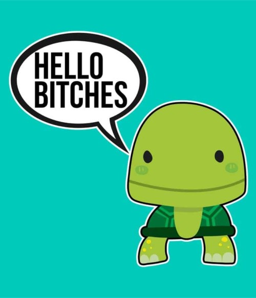 Hello bitches turtle Póló - Ha Turtle rajongó ezeket a pólókat tuti imádni fogod!