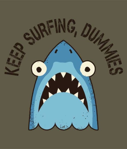 Keep surfing dummies Póló - Ha Shark rajongó ezeket a pólókat tuti imádni fogod!