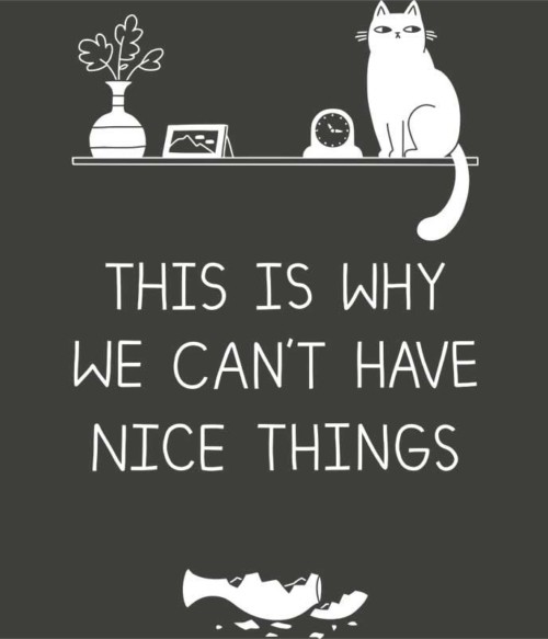 We can't have nice things Póló - Ha Cat rajongó ezeket a pólókat tuti imádni fogod!
