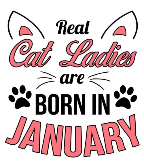 Real cat ladies january Póló - Ha Birthday rajongó ezeket a pólókat tuti imádni fogod!