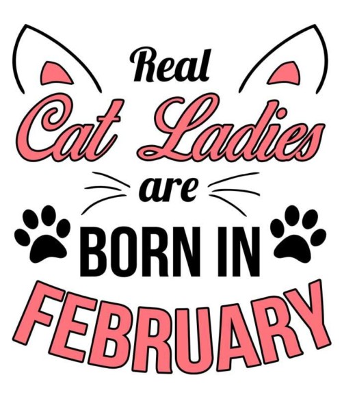 Real cat ladies february Póló - Ha Birthday rajongó ezeket a pólókat tuti imádni fogod!