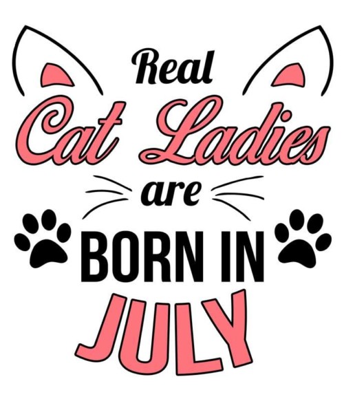 Real cat ladies july Póló - Ha Birthday rajongó ezeket a pólókat tuti imádni fogod!