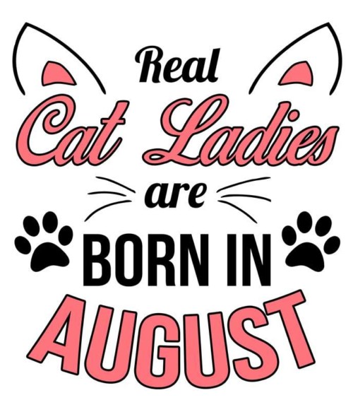 Real cat ladies august Póló - Ha Birthday rajongó ezeket a pólókat tuti imádni fogod!