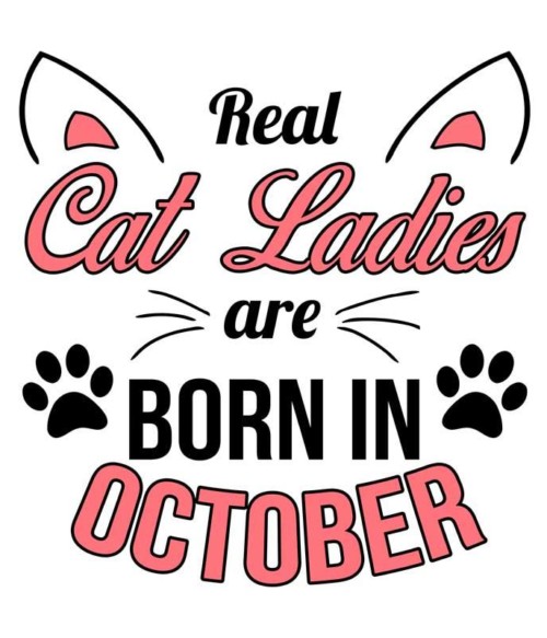Real cat ladies october Póló - Ha Birthday rajongó ezeket a pólókat tuti imádni fogod!