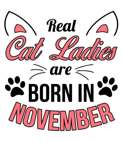 Real cat ladies november Póló - Ha Birthday rajongó ezeket a pólókat tuti imádni fogod!