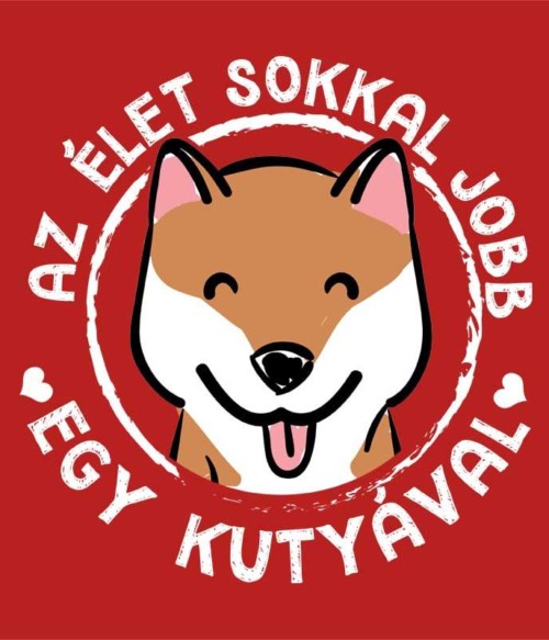 Az élet sokkal jobb egy kutyával Póló - Ha Dog rajongó ezeket a pólókat tuti imádni fogod!