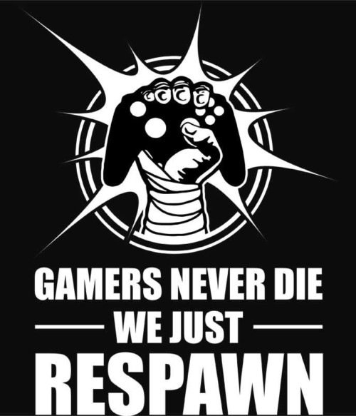 Gamers never die Póló - Ha Gamer rajongó ezeket a pólókat tuti imádni fogod!