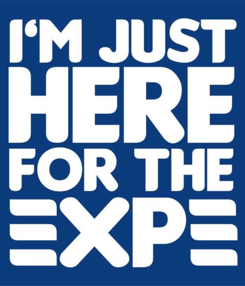 I'm just here for the xp Póló - Ha Gamer rajongó ezeket a pólókat tuti imádni fogod!