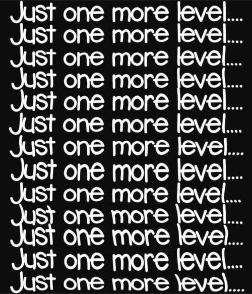 Just one more level Póló - Ha Gamer rajongó ezeket a pólókat tuti imádni fogod!