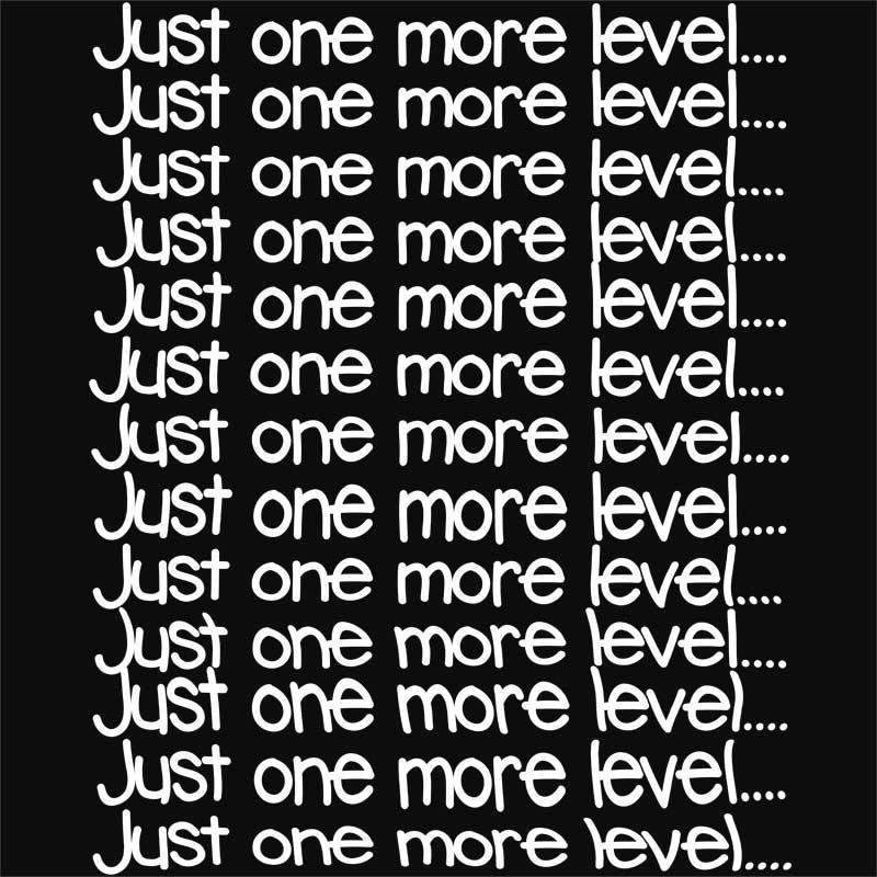 Just one more level