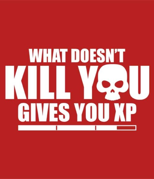 What doesn't kill you XP Póló - Ha Gamer rajongó ezeket a pólókat tuti imádni fogod!