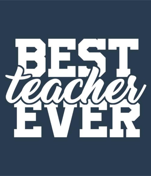 Best teacher ever Póló - Ha Teacher rajongó ezeket a pólókat tuti imádni fogod!