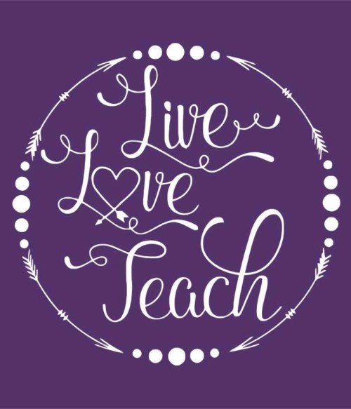 Live Love Teach Póló - Ha Teacher rajongó ezeket a pólókat tuti imádni fogod!