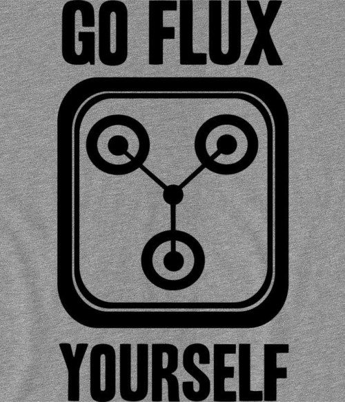 Go Flux Yourself Póló - Ha Back to the Future rajongó ezeket a pólókat tuti imádni fogod!