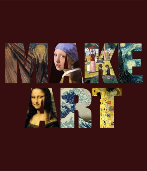 Make art Póló - Ha Art rajongó ezeket a pólókat tuti imádni fogod!