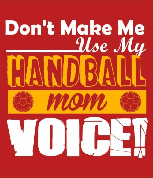 Mom's Handball Voice Póló - Ha Handball rajongó ezeket a pólókat tuti imádni fogod!
