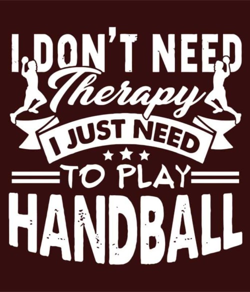 I Just Need to Play Handball Póló - Ha Handball rajongó ezeket a pólókat tuti imádni fogod!