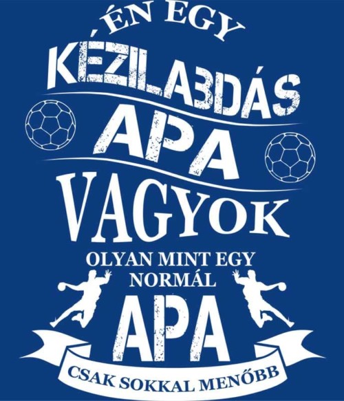 Kézilabdás Apa Póló - Ha Handball rajongó ezeket a pólókat tuti imádni fogod!