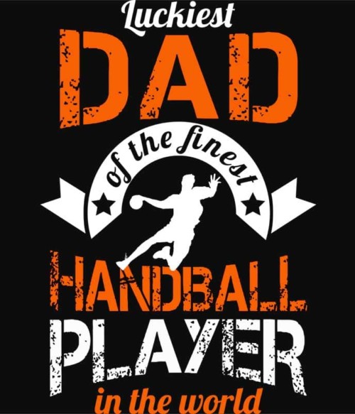 Luckiest Handball Dad Póló - Ha Handball rajongó ezeket a pólókat tuti imádni fogod!