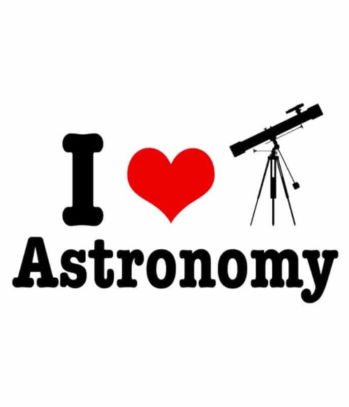 I love Astronomy Póló - Ha Astronomy rajongó ezeket a pólókat tuti imádni fogod!