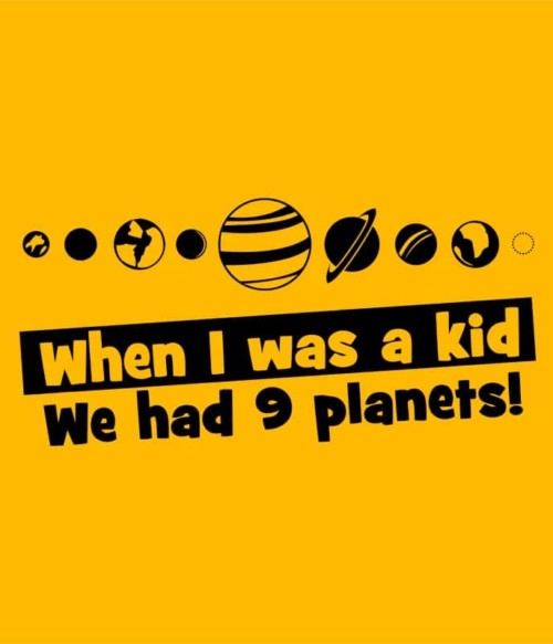 We had 9 planets Póló - Ha Astronomy rajongó ezeket a pólókat tuti imádni fogod!