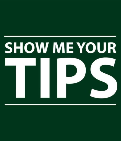 Show Me Your Tips Póló - Ha Bartender rajongó ezeket a pólókat tuti imádni fogod!