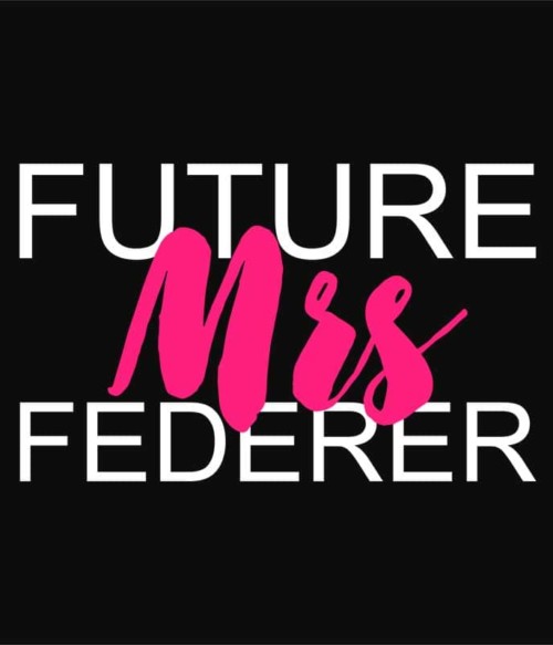 Future mrs Federer Póló - Ha Tennis rajongó ezeket a pólókat tuti imádni fogod!