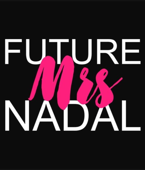 Future mrs Nadal Póló - Ha Tennis rajongó ezeket a pólókat tuti imádni fogod!