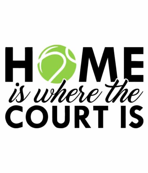 Home is where the court is Póló - Ha Tennis rajongó ezeket a pólókat tuti imádni fogod!