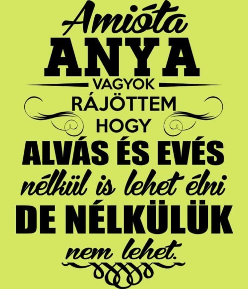 Amióta Anya vagyok Póló - Ha Family rajongó ezeket a pólókat tuti imádni fogod!