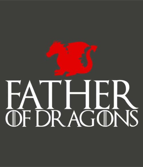 Father of Dragons Póló - Ha Family rajongó ezeket a pólókat tuti imádni fogod!