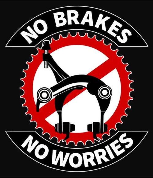 No Brakes No Worries Póló - Ha Bicycle rajongó ezeket a pólókat tuti imádni fogod!