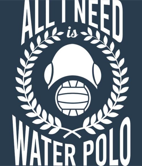 All I need is water polo Póló - Ha Water polo rajongó ezeket a pólókat tuti imádni fogod!