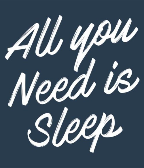 All you need is sleep Póló - Ha Laziness rajongó ezeket a pólókat tuti imádni fogod!