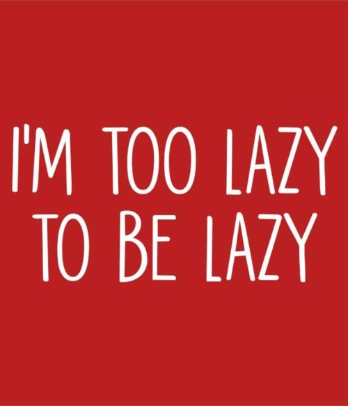 I'm too lazy Póló - Ha Laziness rajongó ezeket a pólókat tuti imádni fogod!