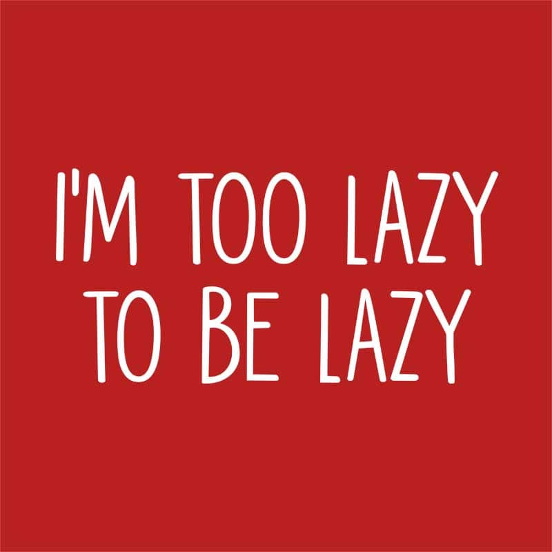 I'm too lazy