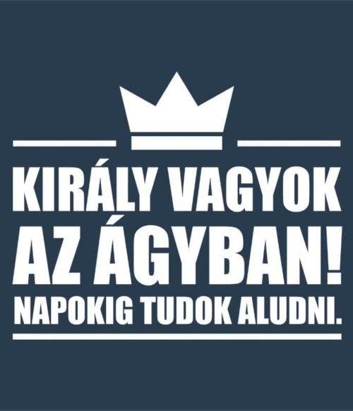 Király vagyok az ágyban Póló - Ha Laziness rajongó ezeket a pólókat tuti imádni fogod!