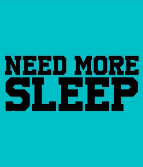 Need more sleep Póló - Ha Laziness rajongó ezeket a pólókat tuti imádni fogod!