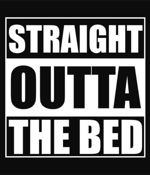 Straight outta bed Póló - Ha Laziness rajongó ezeket a pólókat tuti imádni fogod!
