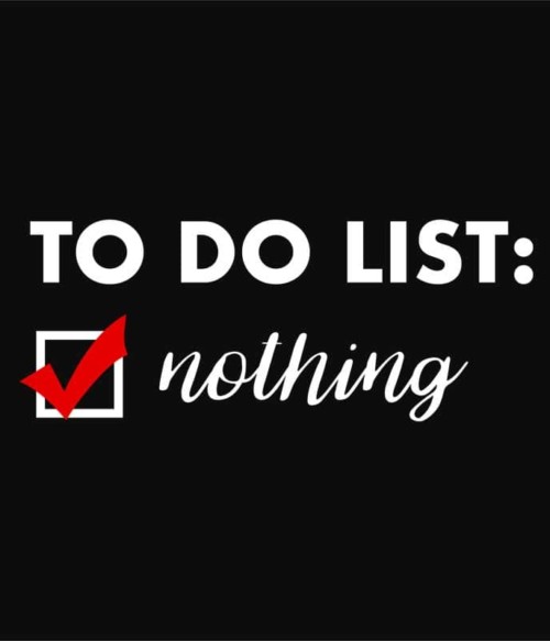 To do list Póló - Ha Laziness rajongó ezeket a pólókat tuti imádni fogod!