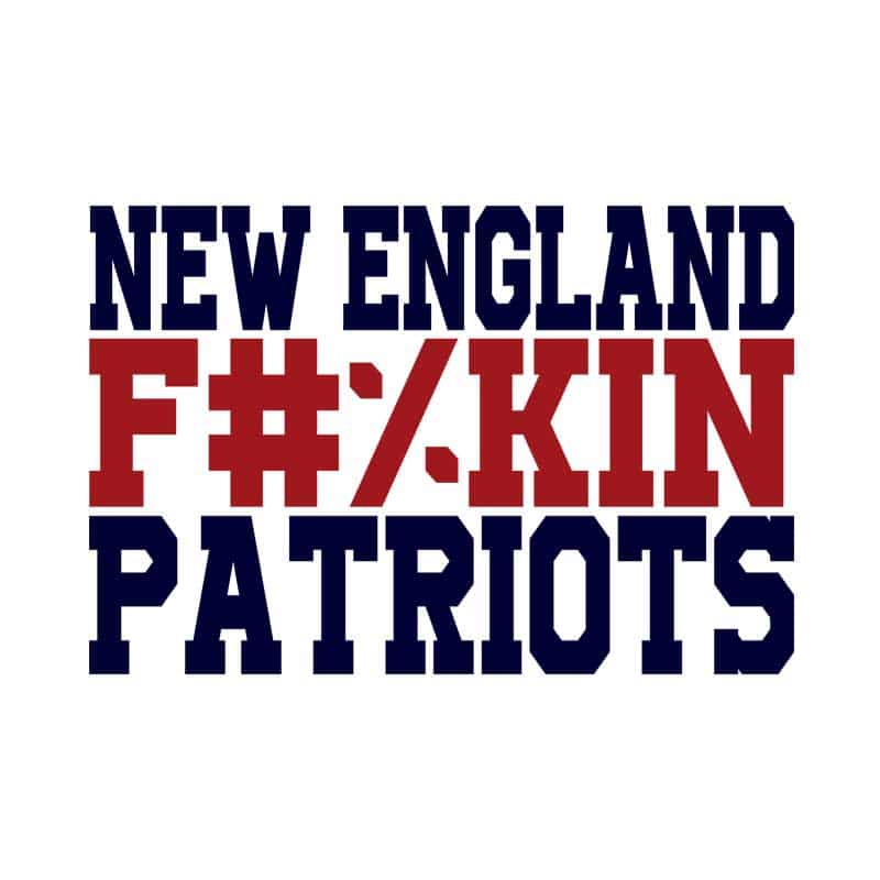 New England fuckin patriots