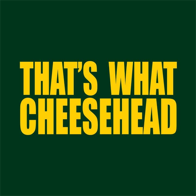 That's what cheesehead