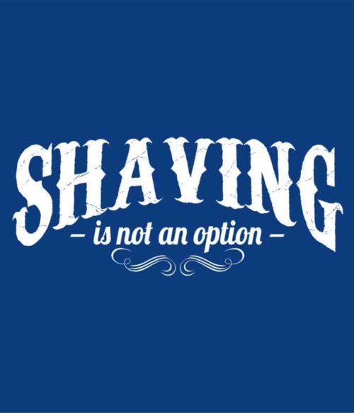Shaving is not an option Póló - Ha Beard rajongó ezeket a pólókat tuti imádni fogod!
