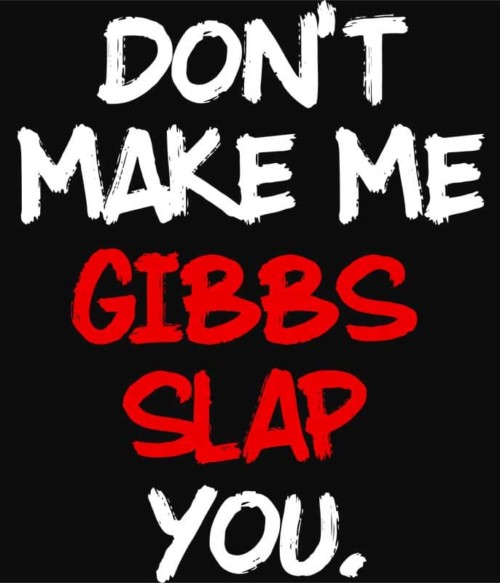 Gibbs slap you Póló - Ha NCIS rajongó ezeket a pólókat tuti imádni fogod!