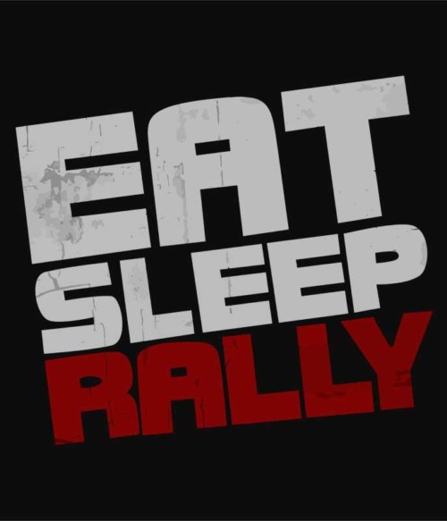 Eat Sleep Rally Póló - Ha Rally rajongó ezeket a pólókat tuti imádni fogod!